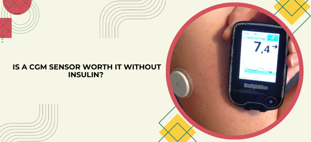 Is a CGM Sensor Worth It Without Insulin - Is a CGM Sensor Worth It Without Insulin